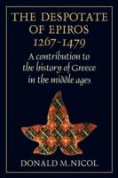 The Despotate of Epiros 1267-1479: A Contribution to the History of Greece in the Middle Ages