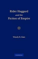 Rider Haggard and the Fiction of Empire: A Critical Study of British Imperial Fiction