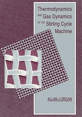 Thermodynamics and Gas Dynamics of the Stirling Cycle Machine - Allan J. Organ - cover