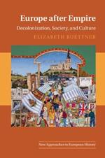 Europe after Empire: Decolonization, Society, and Culture