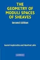 The Geometry of Moduli Spaces of Sheaves - Daniel Huybrechts,Manfred Lehn - cover