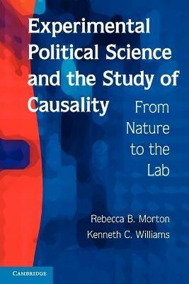 Experimental Political Science and the Study of Causality: From Nature to the Lab - Rebecca B. Morton,Kenneth C. Williams - cover