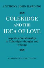 Coleridge and the Idea of Love: Aspects of Relationship in Coleridge's Thought and Writing