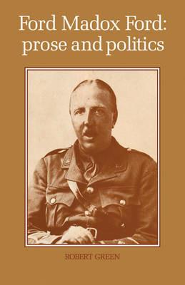 Ford Madox Ford: Prose and Politics - Robert Green - cover