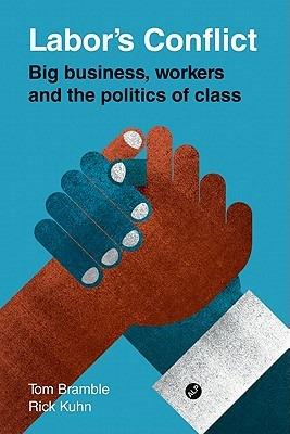 Labor's Conflict: Big Business, Workers and the Politics of Class - Tom Bramble,Rick Kuhn - cover