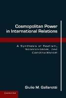 Cosmopolitan Power in International Relations: A Synthesis of Realism, Neoliberalism, and Constructivism