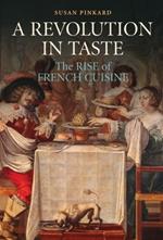 A Revolution in Taste: The Rise of French Cuisine, 1650-1800