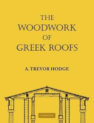 The Woodwork of Greek Roofs - A. Trevor Hodge - cover