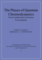 The Phases of Quantum Chromodynamics: From Confinement to Extreme Environments - John B. Kogut,Mikhail A. Stephanov - cover