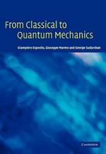 From Classical to Quantum Mechanics: An Introduction to the Formalism, Foundations and Applications