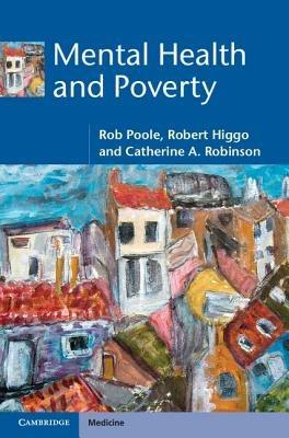 Mental Health and Poverty - Rob Poole,Robert Higgo,Catherine A. Robinson - cover