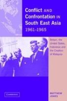 Conflict and Confrontation in South East Asia, 1961-1965: Britain, the United States, Indonesia and the Creation of Malaysia - Matthew Jones - cover