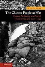 The Chinese People at War: Human Suffering and Social Transformation, 1937-1945