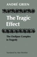 The Tragic Effect: The Oedipus Complex in Tragedy - Andre Green - cover