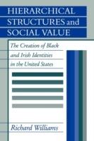 Hierarchical Structures and Social Value: The Creation of Black and Irish Identities in the United States - Richard Williams - cover