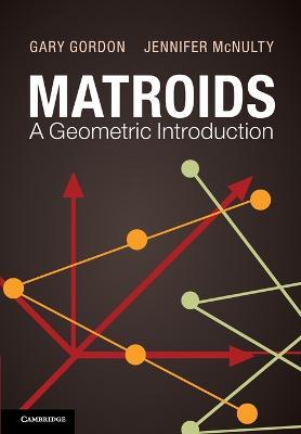 Matroids: A Geometric Introduction - Gary Gordon,Jennifer McNulty - cover