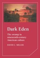 Dark Eden: The Swamp in Nineteenth-Century American Culture - David Miller - cover