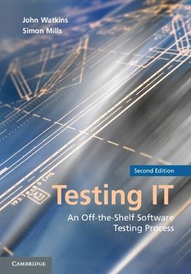 Testing IT: An Off-the-Shelf Software Testing Process - John Watkins,Simon Mills - cover