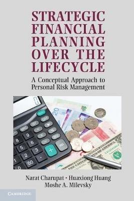 Strategic Financial Planning over the Lifecycle: A Conceptual Approach to Personal Risk Management - Narat Charupat,Huaxiong Huang,Moshe A. Milevsky - cover