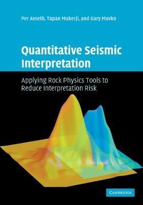 Quantitative Seismic Interpretation: Applying Rock Physics Tools to Reduce Interpretation Risk - Per Avseth,Tapan Mukerji,Gary Mavko - cover