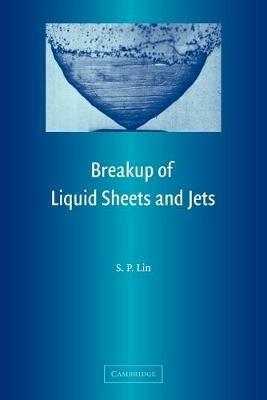 Breakup of Liquid Sheets and Jets - S. P. Lin - cover