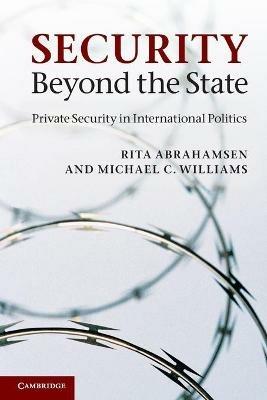 Security Beyond the State: Private Security in International Politics - Rita Abrahamsen,Michael C. Williams - cover