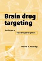 Brain Drug Targeting: The Future of Brain Drug Development - William M. Pardridge - cover