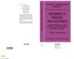 Hebbel's Prose Tragedies: An Investigation of the Aesthetic Aspect of Hebbel's Dramatic Language - Mary Garland - cover