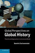 Global Perspectives on Global History: Theories and Approaches in a Connected World