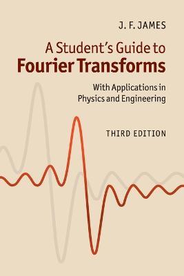 A Student's Guide to Fourier Transforms: With Applications in Physics and Engineering - J. F. James - cover