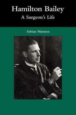 Hamilton Bailey: A Surgeon's Life - Adrian Marston - cover