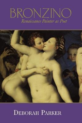 Bronzino: Renaissance Painter as Poet - Deborah Parker - cover