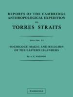 Reports of the Cambridge Anthropological Expedition to Torres Straits: Volume 6, Sociology, Magic and Religion of the Eastern Islanders - A. C. Haddon,W. H. R. Rivers,A. Wilkin - cover