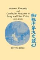 Women, Property, and Confucian Reaction in Sung and Yuan China (960-1368)