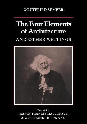 The Four Elements of Architecture and Other Writings - Gottfried Semper - cover