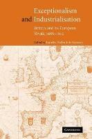 Exceptionalism and Industrialisation: Britain and its European Rivals, 1688-1815