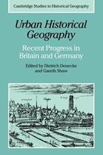 Urban Historical Geography: Recent Progress in Britain and Germany