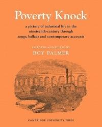 Poverty Knock: A Picture of Industrial Life in the Nineteenth Century through Songs, Ballads and Contemporary Accounts - cover