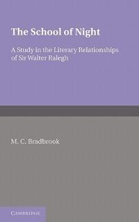 The School of Night: A Study in the Literary Relationships of Sir Walter Ralegh - M. C. Bradbrook - cover