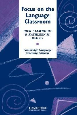 Focus on the Language Classroom - Richard Allwright,Kathleen M. Bailey - cover