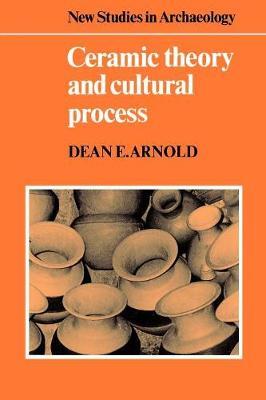 Ceramic Theory and Cultural Process - Dean E. Arnold - cover