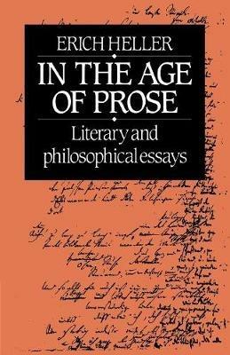 In the Age of Prose: Literary and Philosophical Essays - Erich Heller - cover