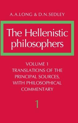 The Hellenistic Philosophers: Volume 1, Translations of the Principal Sources with Philosophical Commentary - A. A. Long,D. N. Sedley - cover