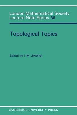 Topological Topics: Articles on Algebra and Topology Presented to Professor P J Hilton in Celebration of his Sixtieth Birthday - cover