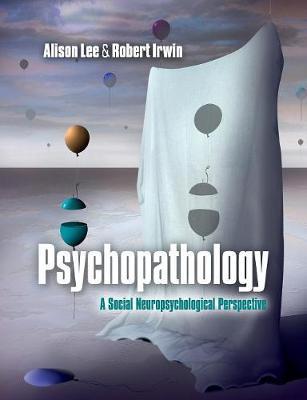 Psychopathology: A Social Neuropsychological Perspective - Alison Lee,Robert Irwin - cover