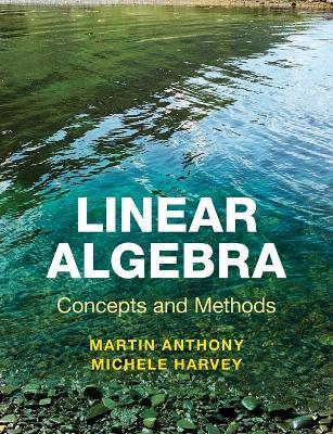 Linear Algebra: Concepts and Methods - Martin Anthony,Michele Harvey - cover