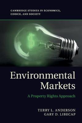 Environmental Markets: A Property Rights Approach - Terry L. Anderson,Gary D. Libecap - cover