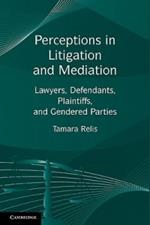 Perceptions in Litigation and Mediation: Lawyers, Defendants, Plaintiffs, and Gendered Parties