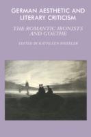 German Aesthetic and Literary Criticism: The Romantic Ironists and Goethe - cover