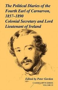 The Political Diaries of the Fourth Earl of Carnarvon, 1857-1890: Volume 35: Colonial Secretary and Lord-Lieutenant of Ireland - cover